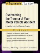 Edward J. Hickling - Overcoming the Trauma of Your Motor Vehicle Accident: A Cognitive Behavioral Treatment Program, Workbook - 9780195306071 - V9780195306071