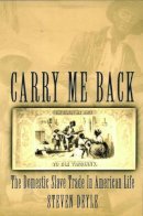 Steven Deyle - Carry Me Back: The Domestic Slave Trade in American Life - 9780195310191 - V9780195310191