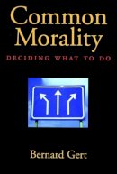 Bernard Gert - Common Morality: Deciding What to Do - 9780195314212 - V9780195314212