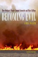 James E. Waller - Becoming Evil: How Ordinary People Commit Genocide and Mass Murder - 9780195314564 - V9780195314564