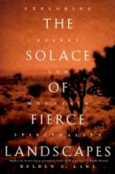 Belden C. Lane - The Solace of Fierce Landscapes: Exploring Desert and Mountain Spirituality - 9780195315851 - V9780195315851