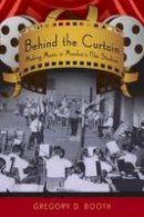 Gregory D. Booth - Behind the Curtain: Making Music in Mumbai´s Film Studios - 9780195327649 - V9780195327649