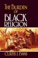 Curtis J. Evans - Burden Of Black Religion - 9780195329315 - V9780195329315