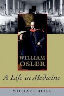 Michael Bliss - William Osler: A Life in Medicine - 9780195329605 - V9780195329605