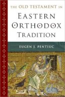 Eugen J. Pentiuc - The Old Testament in Eastern Orthodox Tradition - 9780195331233 - V9780195331233