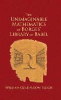 W.L. Bloch - The Unimaginable Mathematics of Borges' 