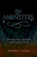 Stephen T. Asma - On Monsters: An Unnatural History of Our Worst Fears - 9780195336160 - V9780195336160