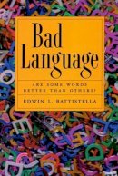 Edwin L. Battistella - Bad Language: Are Some Words Better Than Others? - 9780195337457 - V9780195337457