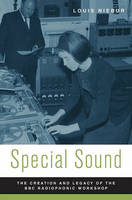 Louis Niebur - Special Sound: The Creation and Legacy of the BBC Radiophonic Workshop - 9780195368413 - V9780195368413