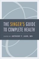 Anthony F. Jahn - The Singer´s Guide to Complete Health - 9780195374032 - V9780195374032