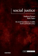 Madison Powers - Social Justice: The Moral Foundations of Public Health and Health Policy - 9780195375138 - V9780195375138