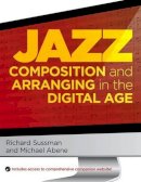 Richard Sussman - Jazz Composition and Arranging in the Digital Age - 9780195381009 - V9780195381009