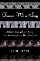 Beth Genne - Dance Me a Song: Astaire, Balanchine, Kelly and the American Film Musical - 9780195382181 - V9780195382181