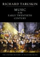 Richard Taruskin - The Oxford History of Western Music: Music in the Early Twentieth Century - 9780195384840 - V9780195384840