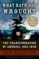 Daniel Walker Howe - What Hath God Wrought: The Transformation of America, 1815-1848 - 9780195392432 - V9780195392432