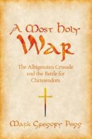 Mark Gregory Pegg - A Most Holy War: The Albigensian Crusade and the Battle for Christendom - 9780195393101 - V9780195393101