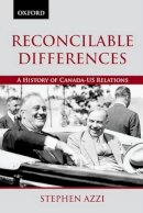 Stephen Azzi - Reconcilable Differences: A History of Canada-US Relations (Living History) - 9780195447071 - V9780195447071