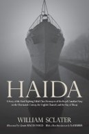 Sclater, William; Barris, Ted; Macdonald, Grant - Haida: a Story of the Hard Fighting Tribal Class Destroyers of the Royal Canadian Navy on the Murmansk Convoy, the English Channel and the Bay of Biscay - 9780195447934 - V9780195447934