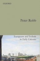 Peter Robb - Useful Friendship: Europeans and Indians in Early Calcutta - 9780198099185 - V9780198099185