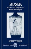 Parker - Miasma: Pollution and Purification in Early Greek Religion (Clarendon Paperbacks) - 9780198147428 - V9780198147428
