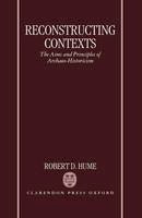 Robert Hume - Reconstructing Contexts: The Aims and Principles of Archaeo-Historicism - 9780198186328 - V9780198186328