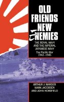 Arthur J. Marder - Old Friends, New Enemies. the Royal Navy and the Imperial Japanese Navy - 9780198201502 - V9780198201502