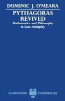 Dominic J. O'Meara - Pythagoras Revived: Mathematics and Philosophy in Late Antiquity (Clarendon Paperbacks) - 9780198239130 - KSG0032497