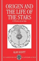 Alan Scott - Origen and the Life of the Stars: A History of an Idea (Oxford Early Christian Studies) - 9780198263616 - KSG0034180