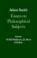 Smith, Adam (Edited By W.P.D. Wightman, J.C. Bryce, & I.S. Ross) - Essays on Philosophical Subjects: With Dugald Stewart's `Account of Adam Smith' III (Glasgow Edition of the Works of Adam Smith) - 9780198281870 - KSG0035075