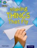 Steph Hughes - Project X Origins: Green Book Band, Oxford Level 5: Flight: Making Things That Fly - 9780198301325 - V9780198301325