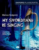 Adrian Flynn - Oxford Playscripts: My Swordhand is Singing - 9780198307808 - V9780198307808