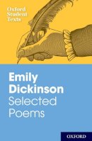 Unknown - Oxford Student Texts: Emily Dickinson: Selected Poems - 9780198325451 - V9780198325451