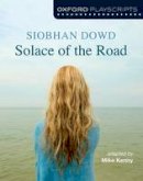 Siobhan Dowd - Oxford Playscripts: Solace of the Road - 9780198332985 - V9780198332985