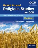 Libby Ahluwalia - Oxford A Level Religious Studies for OCR: AS and Year 1 Student Book: Christianity, Philosophy and Ethics - 9780198392859 - V9780198392859