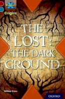 Gillian Cross - Project X Origins: Dark Red+ Book Band, Oxford Level 19: Fears and Frights: The Lost: the Dark Ground - 9780198394266 - V9780198394266