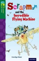 Carolyn Bear - Oxford Reading Tree Treetops Fiction: Level 12 More Pack C: Scrapman and the Incredible Flying Machine - 9780198447863 - V9780198447863