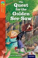 Karen Wallace - Oxford Reading Tree TreeTops Fiction: Level 13 More Pack B: The Quest for the Golden See-Saw - 9780198448099 - V9780198448099