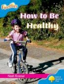 Nash Kramer - Oxford Reading Tree: Level 3: Fireflies: How to be Healthy - 9780198472759 - V9780198472759