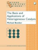 Michael Bowker - The Basis and Applications of Heterogeneous Catalysis - 9780198559580 - V9780198559580