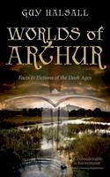 Guy Halsall - Worlds of Arthur: Facts and Fictions of the Dark Ages - 9780198700845 - V9780198700845