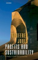 Geoffrey Jones - Profits and Sustainability: A History of Green Entrepreneurship - 9780198706977 - V9780198706977