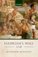 Richard Hingley - Hadrian's Wall: A Life - 9780198707028 - V9780198707028