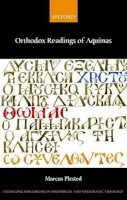 Marcus Plested - Orthodox Readings of Aquinas (Changing Paradigms in Historical and Systematic Theology) - 9780198708896 - V9780198708896