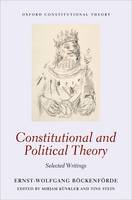 Ernst-Wolfgang Bockenforde - Constitutional and Political Theory: Selected Writings (Oxford Constitutional Theory) - 9780198714965 - V9780198714965