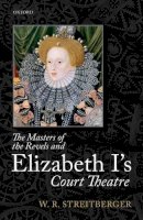 W. R. Streitberger - The Masters of the Revels and Elizabeth I's Court Theatre - 9780198719670 - V9780198719670