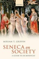 Miriam T. Griffin - Seneca on Society: A Guide to De Beneficiis - 9780198723318 - V9780198723318