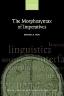 Daniela Isac - The Morphosyntax of Imperatives (Oxford Studies in Theoretical Linguistics) - 9780198733270 - V9780198733270