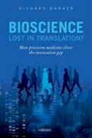 Richard Barker - Bioscience - Lost in Translation?: How precision medicine closes the innovation gap - 9780198737780 - V9780198737780