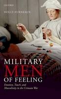 Holly Furneaux - Military Men of Feeling: Emotion, Touch, and Masculinity in the Crimean War - 9780198737834 - V9780198737834