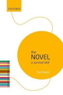 Tim Parks - The Novel: A Survival Skill: The Literary Agenda - 9780198739593 - V9780198739593